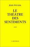 Le Théâtre Des Sentiments: Roman - Jean Pavans