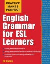 Practice Makes Perfect: English Grammar for ESL Learners (Practice Makes Perfect Series) - Ed Swick