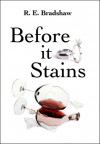 Before It Stains - R.E. Bradshaw