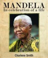 Mandela: In celebration of a life - Charlene Smith