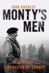 Monty's Men : The British Army and the Liberation of Europe - John Buckley