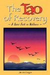 The Tao of Recovery: A Quiet Path to Wellness - Jim Mcgregor