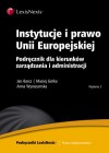 Instytucje i prawo Unii Europejskiej. Podręcznik dla kierunków zarządzania i administracji - Jan Barcz, Maciej Górka, Anna Wyrozumska