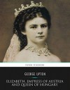 Elizabeth, Empress of Austria and Queen of Hungary - George Upton