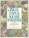 Blue Corn and Square Tomatoes: Unusual Gardening Facts about Common Vegtables - Rebecca Rupp