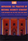 Improving the Practice of National Security Strategy: A New Approach for the Post-Cold War World (CSIS Reports) - Clark A. Murdock