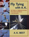 Fly Tying with A. K.: Patterns and Problem Solving with New Materials and Techniques - A.K. Best