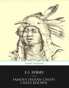 Famous Indian Chiefs I Have Known - O.O. Howard