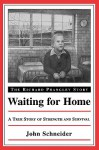 Waiting for Home: The Richard Prangley Story - John Schneider