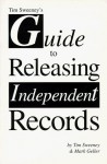 Tim Sweeney's Guide to Releasing Independent Records - Tim Sweeney, Mark Geller