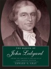 The Making of John Ledyard: Empire and Ambition in the Life of an Early American Traveler - Edward G. Gray