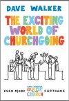 The Exciting World of Churchgoing - Dave Walker