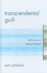 Transcendental Guilt: Reflections on Ethical Finitude - Sami Pihlstrom