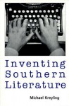 Inventing Southern Literature - Michael Kreyling