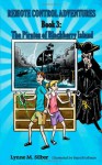 Remote Control Adventures #3: The Pirates of Blackberry Island - Lynne M. Silber, Baird Hoffmire