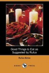 Good Things to Eat as Suggested by Rufus (Dodo Press) - Rufus Estes