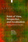 Point of View, Perspective, and Focalization: Modeling Mediation in Narrative - Peter Hühn, Wolf Schmid, Jörg Schönert