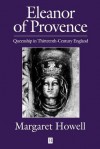 Eleanor of Provence: Queenship in Thirteenth-Century England - Margaret Howell