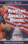 The Rewriting of America's History - Catherine Millard, D. James Kennedy