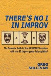 There's No I in Improv: The Complete Guide to the GS Improv Technique with Over 50 Improv Games Fully Explained - Greg Sullivan, Sally Weisbard