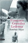 Sombras viejas - Francisco González Ledesma