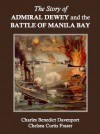 The Story of Admiral Dewey and the Battle of Manila Bay - Charles Benedict Davenport, Chelsea Curtis Fraser