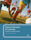 Physical Education for Learning: A Guide for Secondary Schools - Richard Bailey
