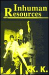 Inhuman Resources: A Horror Anthology - K.K.