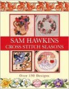 Sam Hawkins Cross Stitch Seasons: Over 150 Designs - Sam Hawkins