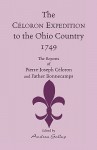 The Celoron Expedition to the Ohio Country, 1749: The Reports of Pierre-Joseph Celoron and Father Bonnecamps - Pierre-Joseph Celoron De Blainville