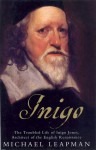 Inigo: The Troubled Life of Inigo Jones, Architect of the English Renaissance - Michael Leapman