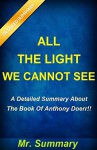 All The Light We Cannot See: A Detailed Summary About The Book Of Anthony Doerr!! ( Bonus: Fun Quiz To Help You Understand The Book Better!) (All The ... Summary, Novel, Quiz; All The Light) - Mr. Summary, All The Light