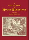 A Little Book of House Blessings - Peter Watkins