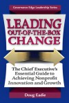 Leading Out-of-the-Box Change: The Chief Executive's Essential Guide to Achieving Nonprofit Innovation and Growth - Doug Eadie