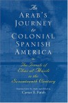 An Arab's Journey To Colonial Spanish America: The Travels of Elias al-Mûsili in the Seventeenth Century (Middle East Literature In Translation) - Caesar Farah, Elias Al-Musili