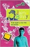 Fue Ayer Y No Me Acuerdo / Was That Yesterday? (Jaime Bayly Collection) (Spanish Edition) - Jaime Bayly