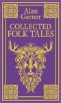 Collected Folk Tales - Alan Garner