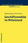 Geschaftsmodelle Im Mittelstand - Wolfgang Becker, Patrick Ulrich