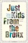 Just Kids from the Bronx: Telling It the Way It Was: An Oral History - Arlene Alda