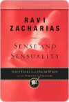 Sense and Sensuality: Jesus Talks to Oscar Wilde on the Pursuit of Pleasure - Ravi Zacharias