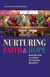 Nurturing Faith & Hope: Black Worship as a Model for Christian Education - Anne E. Streaty Wimberly