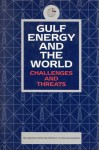 Gulf Energy and the World: Challenges and Threats - The Emirates Center for Strategic Studies and Research, Emirates Ctr F/Strategic Std &. Reseach