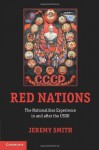 Red Nations: The Nationalities Experience in and after the USSR - Jeremy Smith