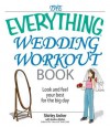 The Everything Wedding Workout Book: Look And Feel Your Best for the Big Day (Everything®) - Shirley Archer