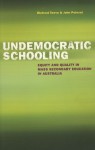 Undemocratic Schooling: Equity and Quality in Mass Secondary Education in Australia - Richard Teese, John Polesel, Merryn Davies, Margaret Charlton, Anne Walstab