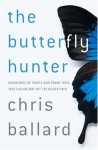 The Butterfly Hunter: Adventures of People Who Found Their True Calling Way Off the Beaten Path - Chris Ballard