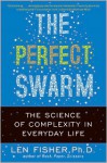 The Perfect Swarm: The Science of Complexity in Everyday Life - Len Fisher