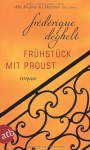 Frühstück mit Proust - Frédérique Deghelt, Anja Nattefort