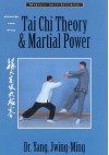 Tai Chi Theory and Martial Power: Advanced Yang Style Tai Chi Chaun (Martial Arts-Internal) - Yang Jwing-Ming, Alan Dougall