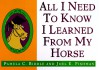 All I Need to Know I Learned from a Horse - Pamela C. Biddle